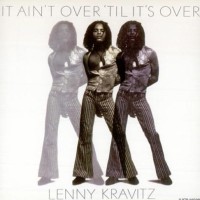 It Ain&#039;t Over Till It&#039;s Over - LENNY KRAVITZ