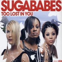 SUGABABES - Too Lost In You