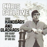 Handbags And Gladrags - CHRIS FARLOWE