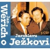 Jan Werich, Jan Werich o Jaroslavu Ježkovi (4.část)