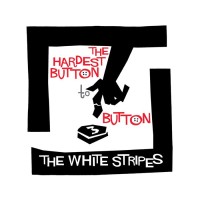 The Hardest Button to Button - White Stripes