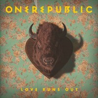 ONEREPUBLIC, LOVE RUNS OUT