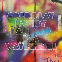COLDPLAY, Every Teardrop Is a Waterfall