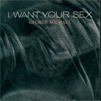 GEORGE MICHAEL, I Want Your Sex
