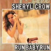 Run Baby Run - SHERYL CROW