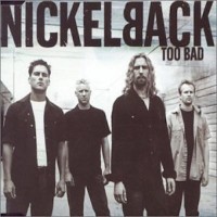 NICKELBACK, Too Bad