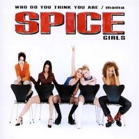 SPICE GIRLS, Who Do You Think You Are
