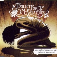 All These Things I Hate (Revolve Around Me) - Bullet For My Valentine