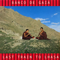 BANCO DE GAIA, Last Train To Lhasa