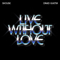 SHOUSE & DAVID GUETTA - Live Without Love