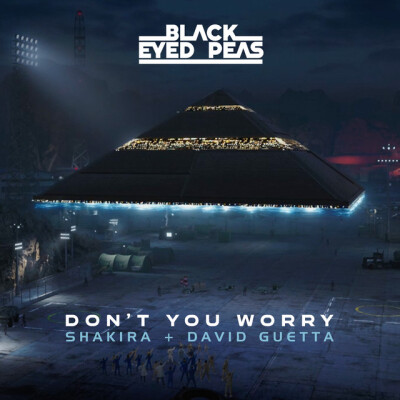 BLACK EYED PEAS & SHAKIRA & DAVID GUETTA - Don't You Worry