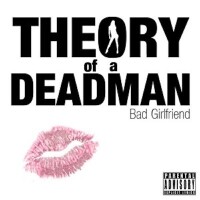 Theory of a deadman, Bad Girlfriend