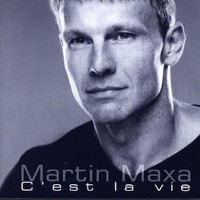 MARTIN MAXA - C'est la vie