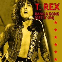 MARC BOLAN & T-REX, Bang A Gong (Get It On)