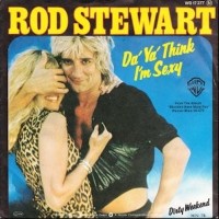 Da Ya Think I`m Sexy - ROD STEWART