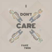 FAKE TWIN - I don't care