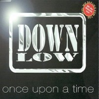 DOWN LOW, Once Upon A Time