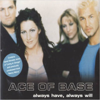 ACE OF BASE, Always Have, Always Will