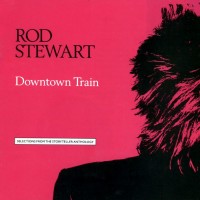 Downtown Train - ROD STEWART