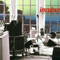 Incubus, Wish You Were Here