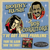 BOB CORRITORE & BOBBY RUSH, I´VE GOT THREE PROBLEMS