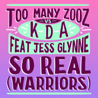 So Real (Warriors) - TOO MANY ZOOZ & KDA & JESS GLYNNE