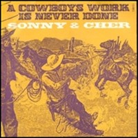 SONNY & CHER, A Cowboy's Work Is Never Done