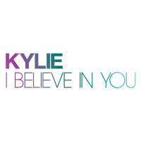 I Believe In You - KYLIE MINOGUE