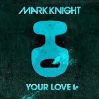 Mark Knight - YOUR LOVE