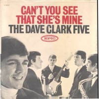 Dave Clark Five, Can't You See That She's Mine