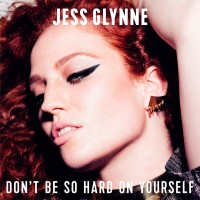 JESS GLYNNE, Don't Be So Hard On Yourself