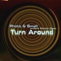 PHATS & SMALL - Turn Around