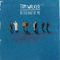 TOM WALKER, Better Half Of Me