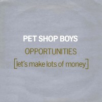 PET SHOP BOYS, Opportunities (Let's Make Lots Of Money)