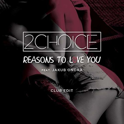2CHOICE & JAKUB ONDRA - Reasons To Love You