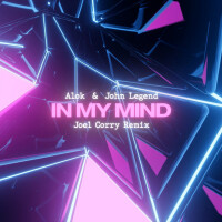 ALOK & JOHN LEGEND - In My Mind (Joel Corry Remix)