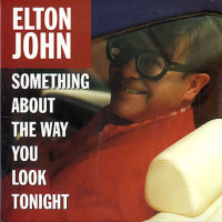 ELTON JOHN, Something About The Way You Look Tonight