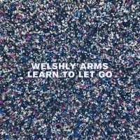 WELSHLY ARMS - Learn To Let Go