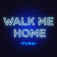 PINK - Walk Me Home