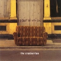 CRANBERRIES, I Can't Be With You