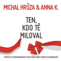 Ten, kdo tě miloval - MICHAL HRŮZA & ANNA K