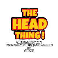 CHARLIE BIG POTATO & LUV FOUNDATION & SOULSEEKERZ & SHANIE - The Head Thing