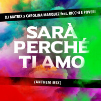 DJ MATRIX, CAROLINA MARQUEZ feat. RICCHI E POVERI, SARÁ PERCHÉ TI AMO