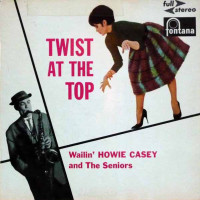 HOWIE CASEY & THE SENIORS, Twist At The Top