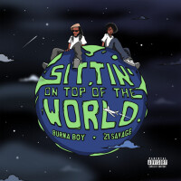 BURNA BOY ft. 21 SAVAGE, SITTIN' ON THE TOP OF THE WORLD