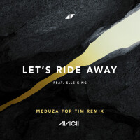 AVICII & MEDUZA - Let's Ride Away (MEDUZA For Tim Edit)