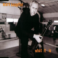 Mark Knopfler, What It Is
