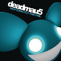 DEADMAU5 - NOT EXACTLY