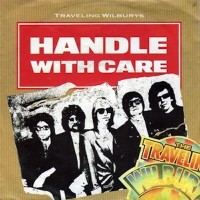 TRAVELING WILBURYS, Handle With Care