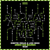 DIMITRI VEGAS & LIKE MIKE vs. ARMIN VAN BUUREN + W&W - Repeat After Me